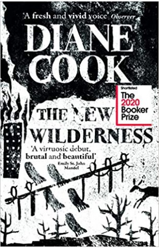 The New Wilderness: LONGLISTED FOR THE BOOKER PRIZE 2020 
